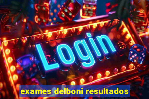 exames delboni resultados